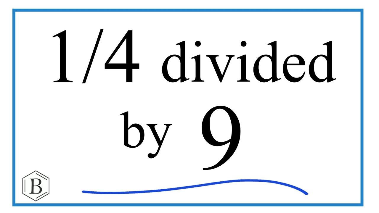 1 4 Divided By 9 One Fourth Divided By Nine YouTube