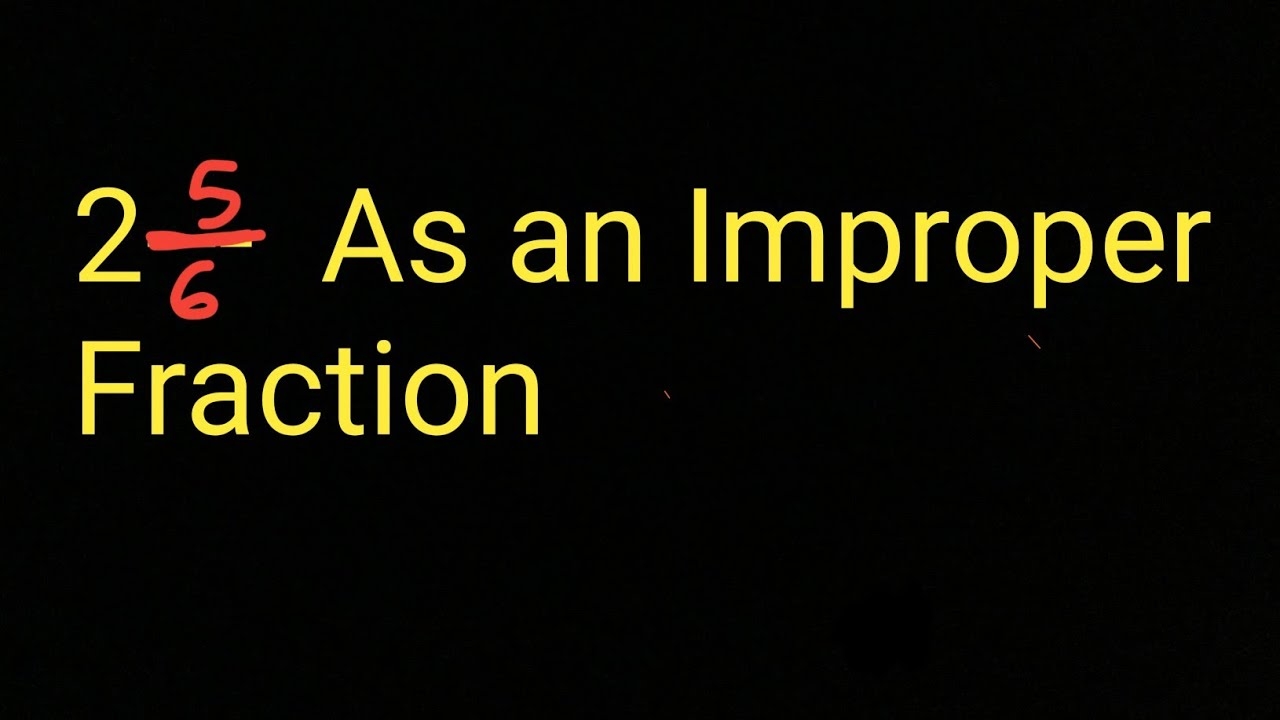 2 5 6 As An Improper Fraction What Is 2 And 5 6 As An Improper Fraction YouTube 2 5 6 As An Improper Fraction What Is 2 And 5 6 As An Improper Fraction YouTube