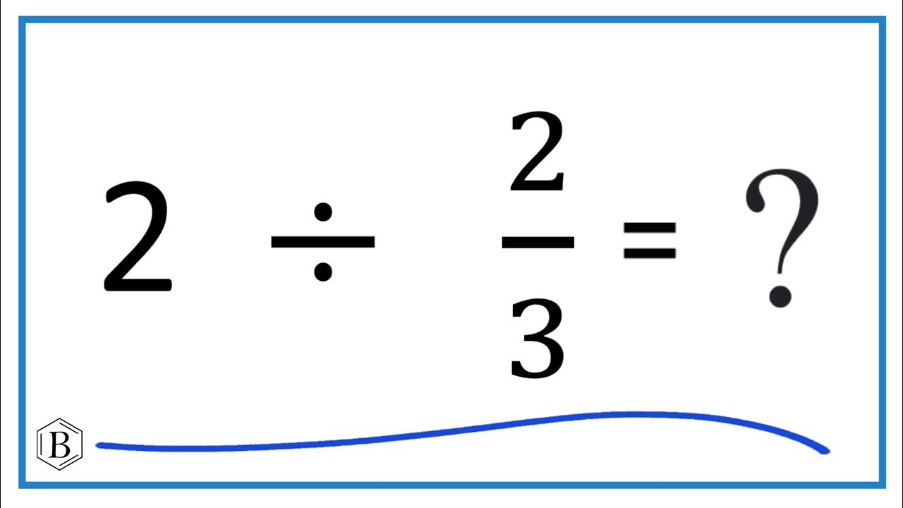 2 Divided By 2 3 Two Divided By Two Thirds YouTube 2 Divided By 2 3 Two Divided By Two Thirds YouTube