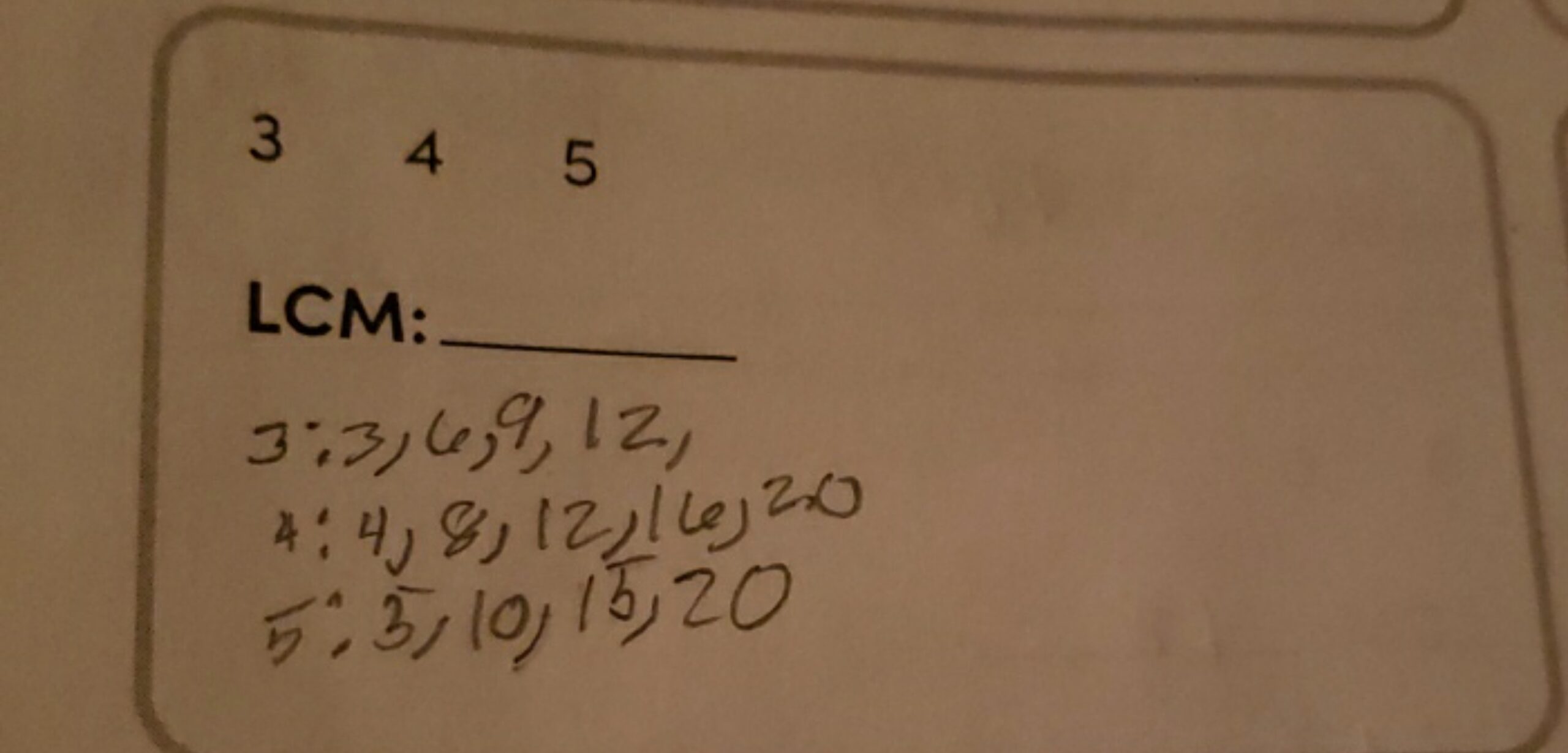 3 4 5 LCM qquad 3 3 6 9 12 4 4 8 12 16 20 5 3 10 15 20 Filo