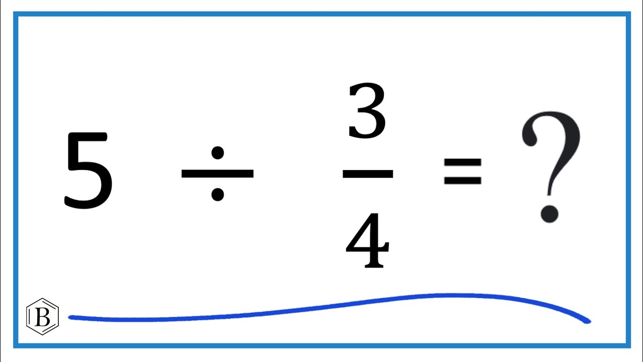 5 Divided By 3 4 Five Divided By Three Fourths YouTube 5 Divided By 3 4 Five Divided By Three Fourths YouTube