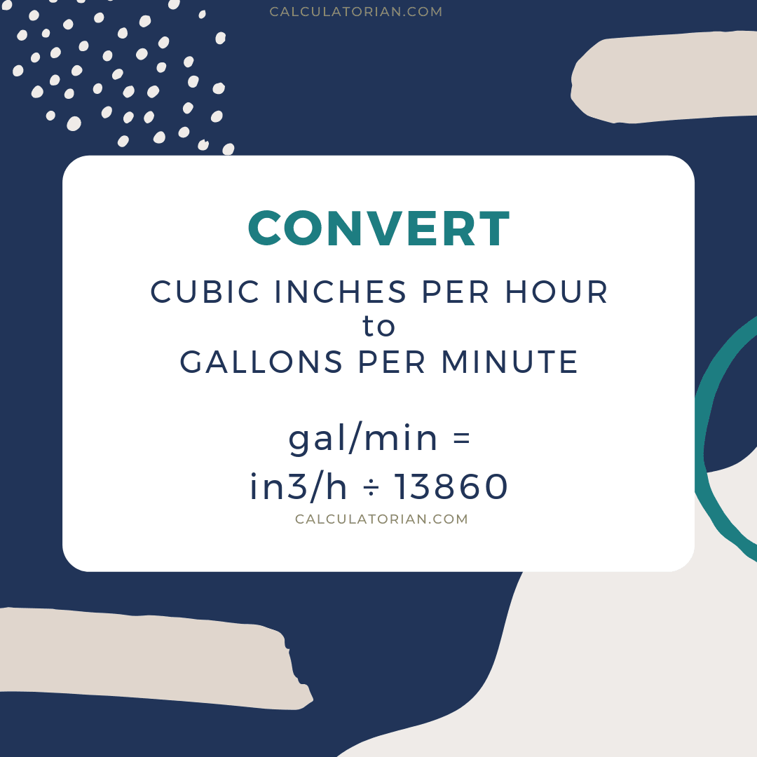 Convert From Cubic Inches Per Hour To Gallons Per Minute Convert From Cubic Inches Per Hour To Gallons Per Minute