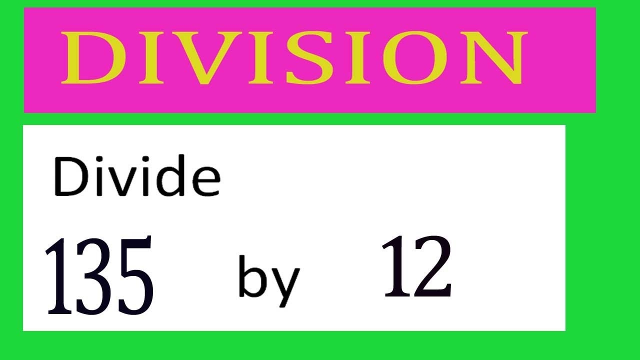 Divide 135 By 12 Divide Completely YouTube Divide 135 By 12 Divide Completely YouTube