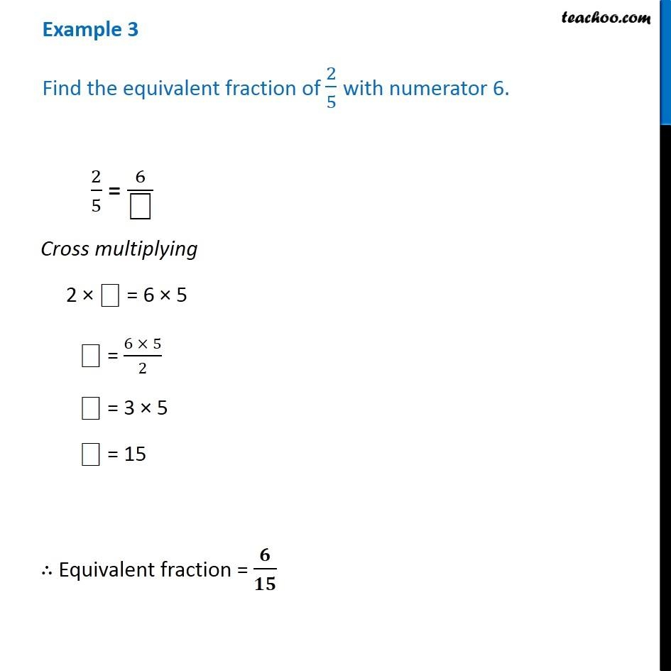 Example 3 Find The Equivalent Fraction Of 2 5 With Numerator 6 Example 3 Find The Equivalent Fraction Of 2 5 With Numerator 6