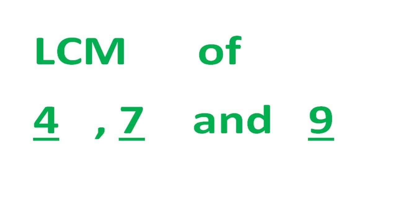LCM Of 4 7 And 9 YouTube LCM Of 4 7 And 9 YouTube