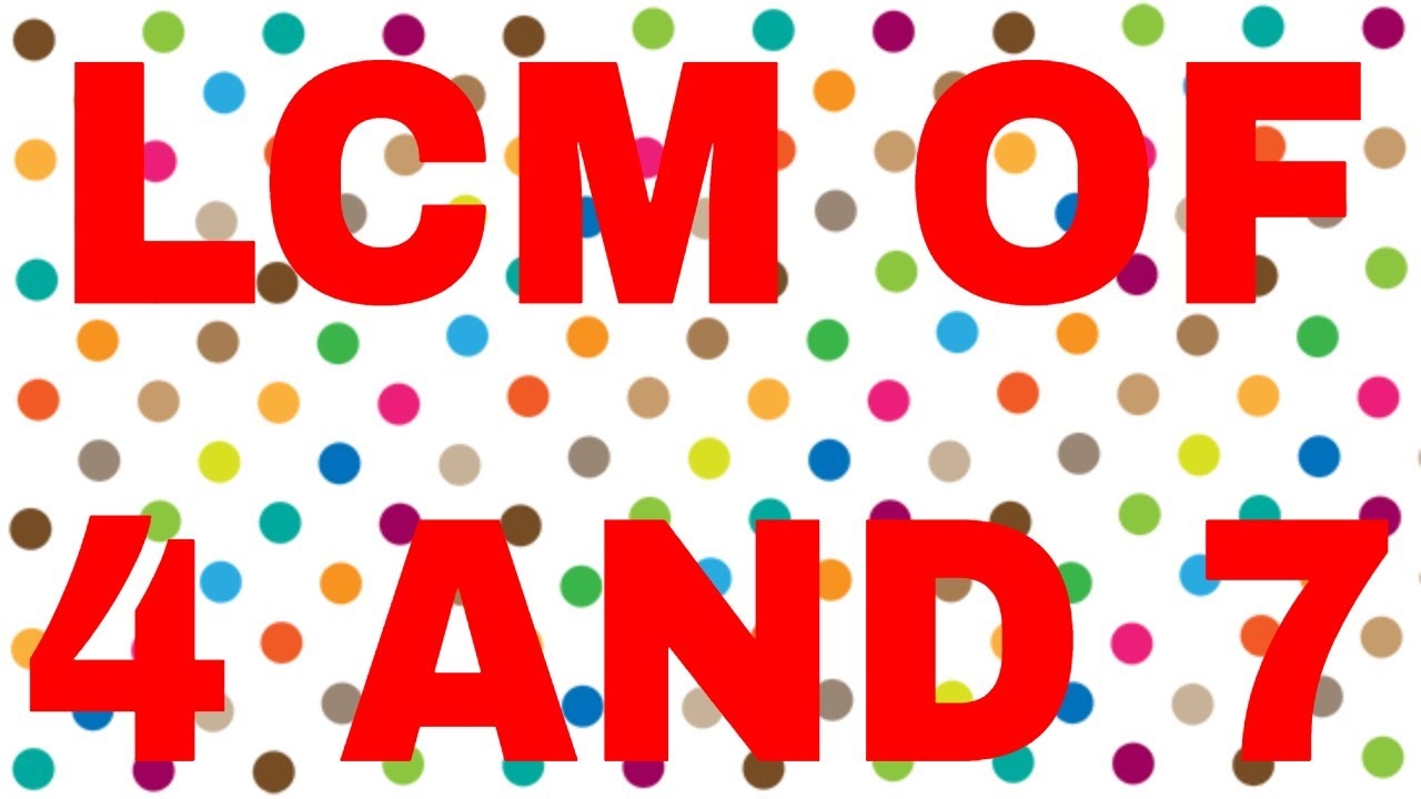 LCM Of 4 And 7 YouTube LCM Of 4 And 7 YouTube