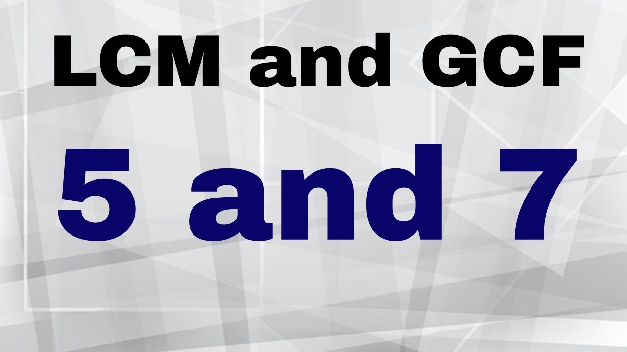 LCM Of 5 And 7 Plus The GCF Of 5 And 7 YouTube LCM Of 5 And 7 Plus The GCF Of 5 And 7 YouTube