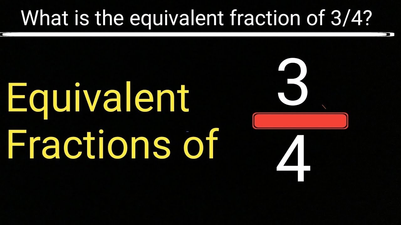 What Is The Equivalent Fraction Of 3 4 YouTube What Is The Equivalent Fraction Of 3 4 YouTube