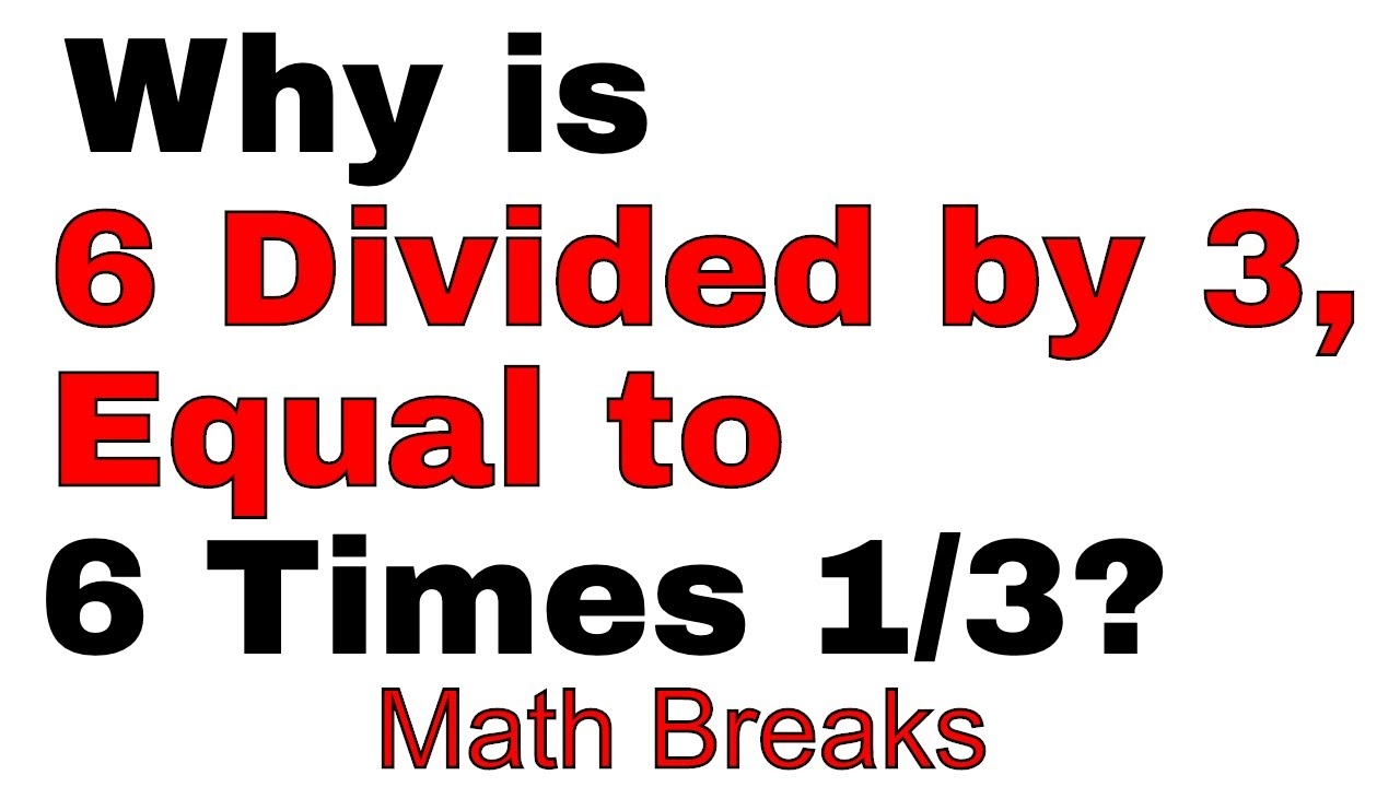 Why Is 6 Divided By 3 Equal To 6 Times 1 3 Math Commercial Breaks Illustrative Math Tutorial YouTube