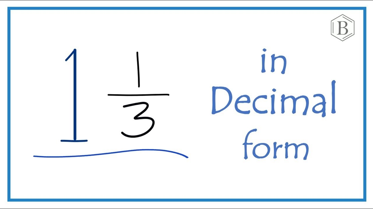 Write The Fraction 1 1 3 As A Decimal One And One Third YouTube Write The Fraction 1 1 3 As A Decimal One And One Third YouTube